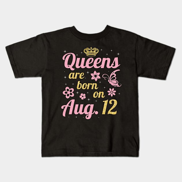 Queens Are Born On August 12 Happy Birthday To Me You Nana Mommy Sister Wife Daughter Kids T-Shirt by joandraelliot